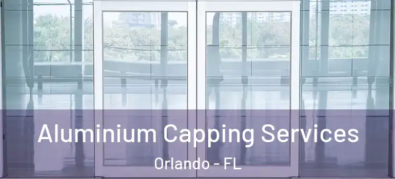  Aluminium Capping Services Orlando - FL