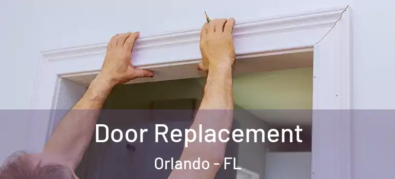  Door Replacement Orlando - FL