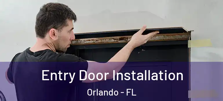 Entry Door Installation Orlando - FL