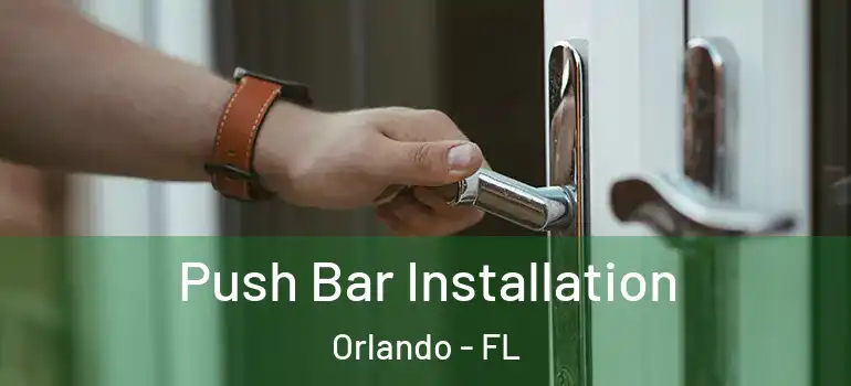  Push Bar Installation Orlando - FL