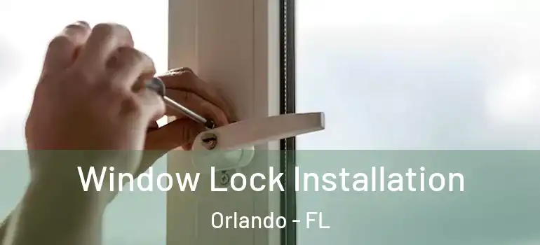  Window Lock Installation Orlando - FL
